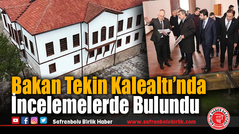 Bakan Tekin Kalealtı’nda İncelemelerde Bulundu
