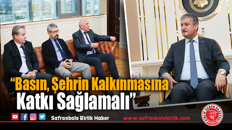 Vali Yavuz: “Basın, Şehrin Kalkınmasına Katkı Sağlamalı”