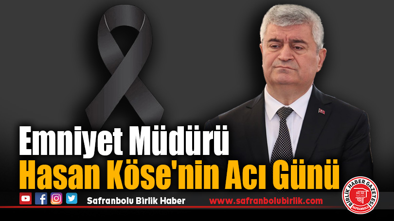 Emniyet Müdürü Hasan Köse’nin Acı Günü