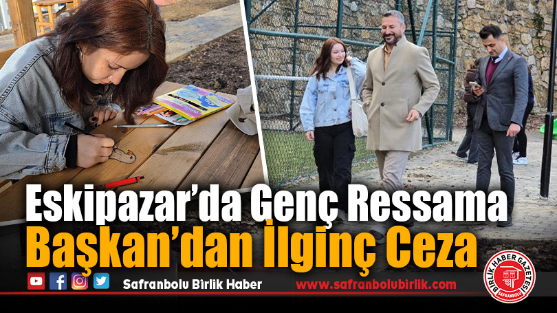 Eskipazar’da Genç Ressama Başkan’dan İlginç Ceza