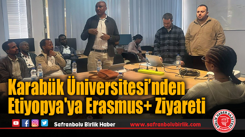 Karabük Üniversitesi’nden Etiyopya’ya Erasmus+ Ziyareti