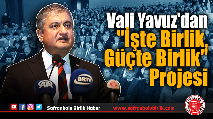 Vali Yavuz’dan “İşte Birlik, Güçte Birlik” Projesi