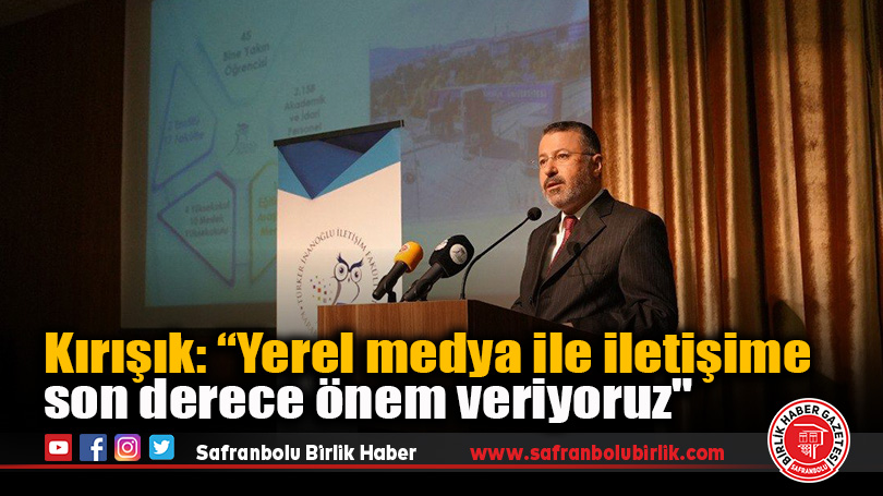 Kırışık: “Yerel medya ile iletişime son derece önem veriyoruz”