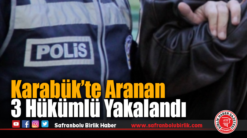Karabük’te Aranan 3 Hükümlü Yakalandı