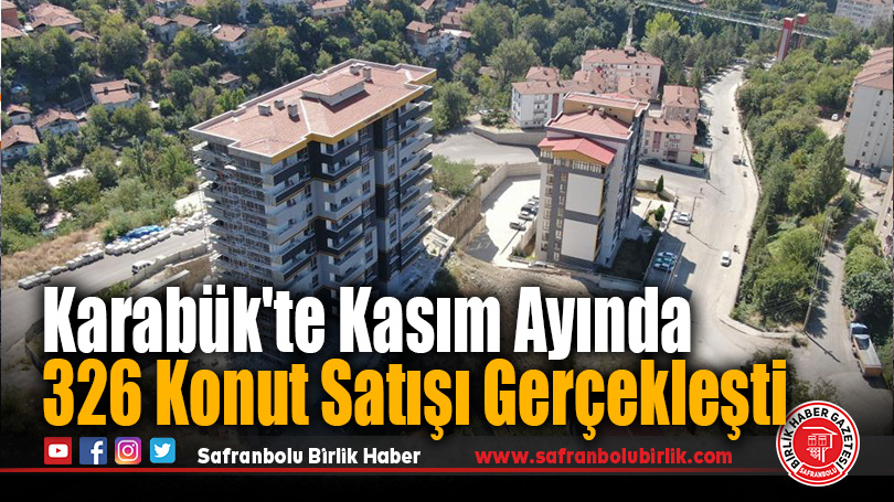 Karabük’te Kasım Ayında 326 Konut Satışı Gerçekleşti