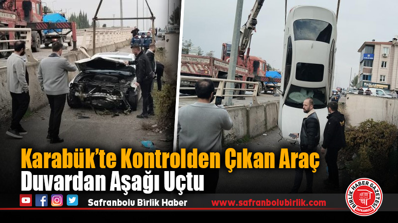 Karabük’te Kontrolden Çıkan Araç Duvardan Aşağı Uçtu