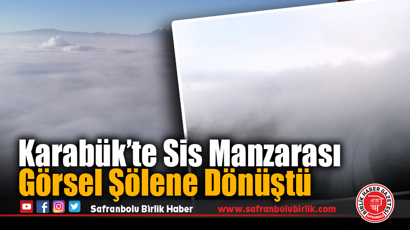 Karabük’te Sis Manzarası Görsel Şölene Dönüştü