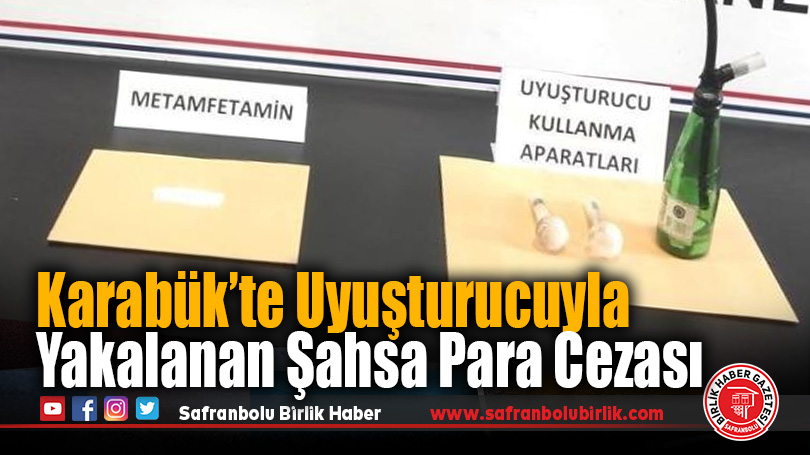 Karabük’te Uyuşturucuyla Yakalanan Şahsa Para Cezası