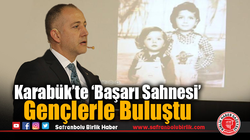Karabük’te ‘Başarı Sahnesi’ Gençlerle Buluştu