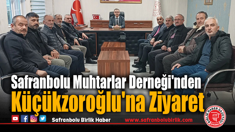 Safranbolu Muhtarlar Derneği’nden Küçükzoroğlu’na Ziyaret