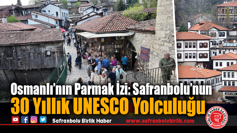 Osmanlı’nın Parmak İzi: Safranbolu’nun 30 Yıllık UNESCO Yolculuğu