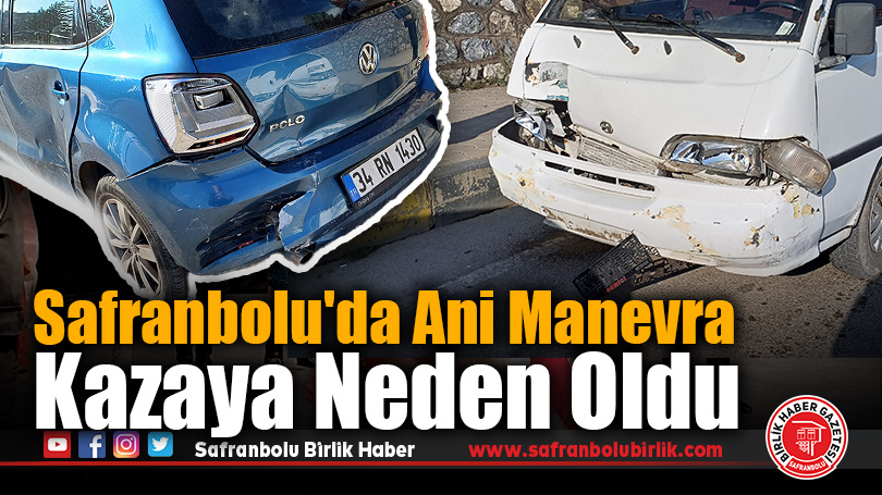 Safranbolu’da Ani Manevra Kazaya Neden Oldu
