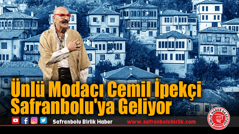 Ünlü Modacı Cemil İpekçi Safranbolu’ya Geliyor