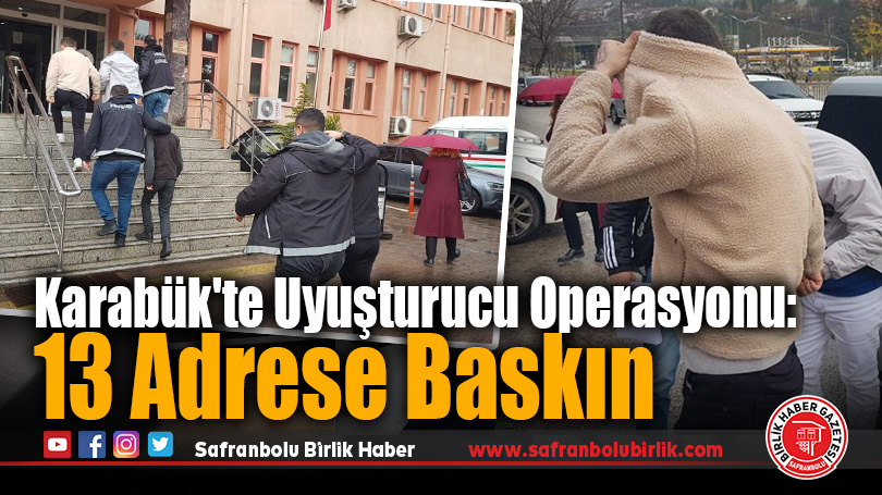 Karabük’te Uyuşturucu Operasyonu: 13 Adrese Baskın