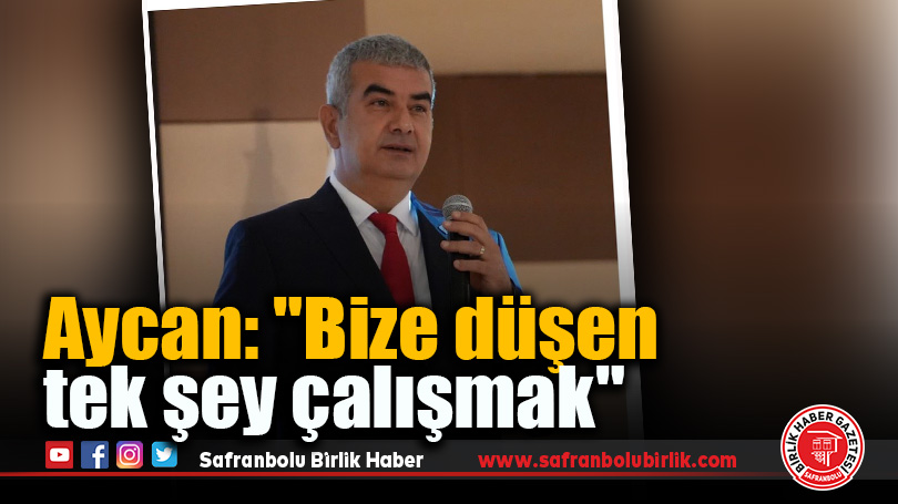 Aycan: “Bize düşen tek şey çalışmak”