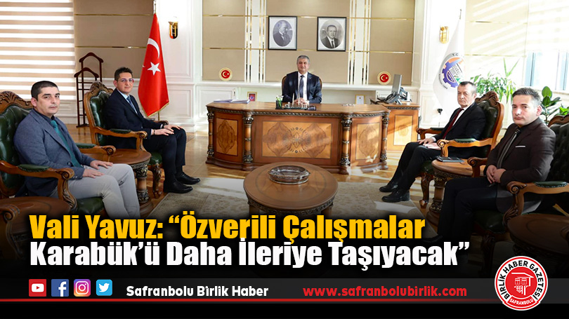 Vali Yavuz: “Özverili Çalışmalar Karabük’ü Daha İleriye Taşıyacak”