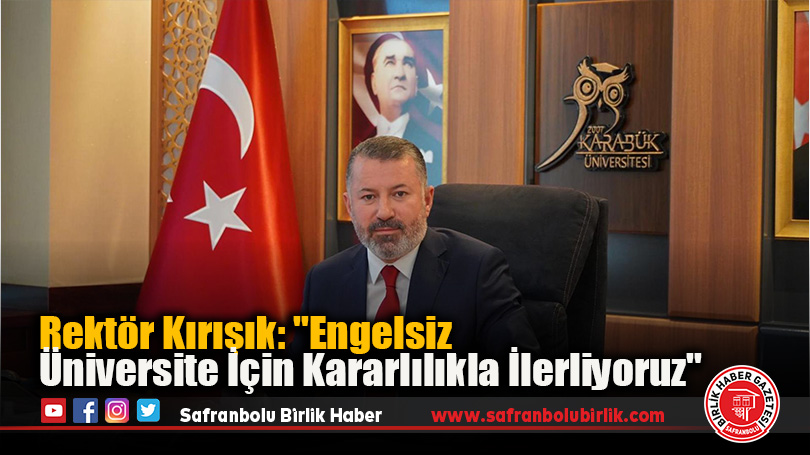 Rektör Kırışık: “Engelsiz Üniversite İçin Kararlılıkla İlerliyoruz”