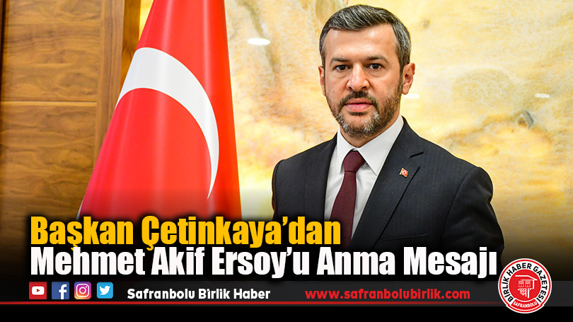 Başkan Çetinkaya’dan Mehmet Akif Ersoy’u Anma Mesajı