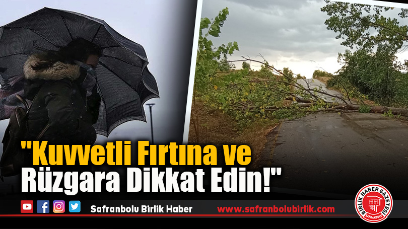 “Kuvvetli Fırtına ve Rüzgara Dikkat Edin!”