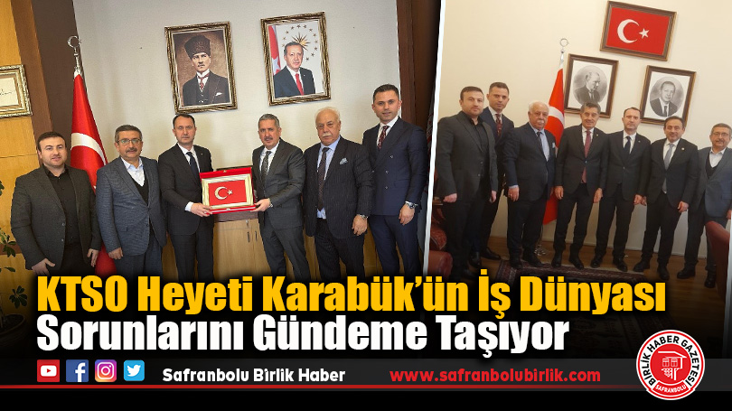 KTSO Heyeti Karabük’ün İş Dünyası Sorunlarını Gündeme Taşıyor