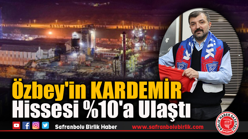 Özbey’in KARDEMİR Hissesi %10’a Ulaştı