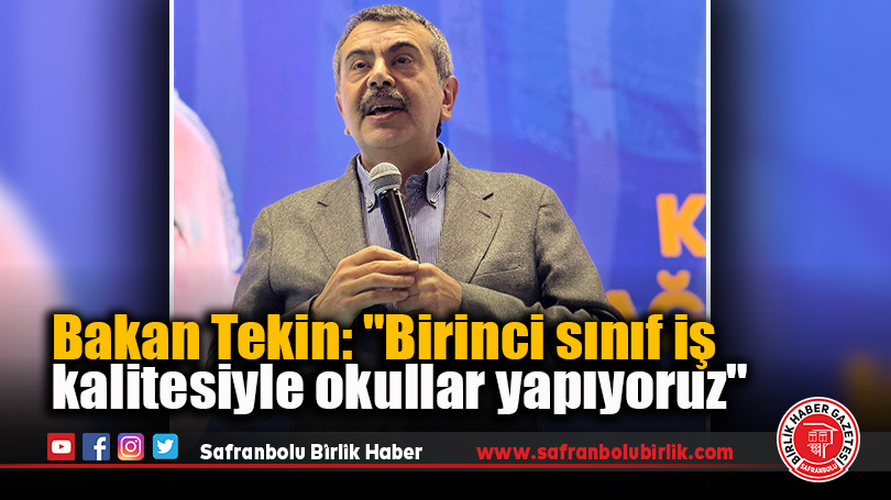 Bakan Tekin: “Birinci sınıf iş kalitesiyle okullar yapıyoruz”