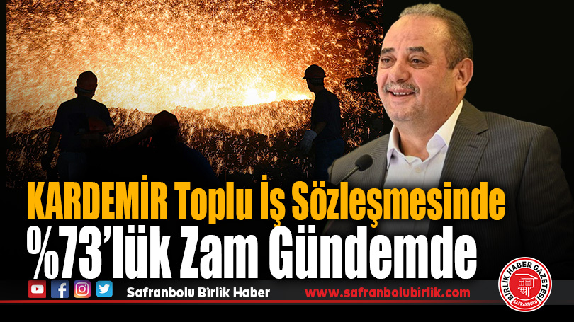 KARDEMİR Toplu İş Sözleşmesinde %73’lük Zam Gündemde