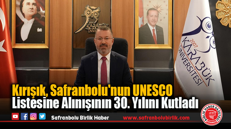 Kırışık, Safranbolu’nun UNESCO Listesine Alınışının 30. Yılını Kutladı