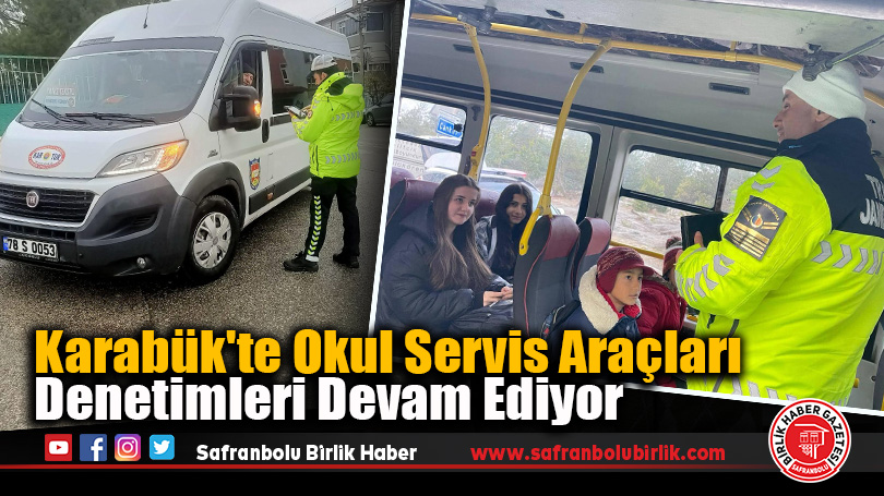 Karabük’te Okul Servis Araçları Denetimleri Devam Ediyor