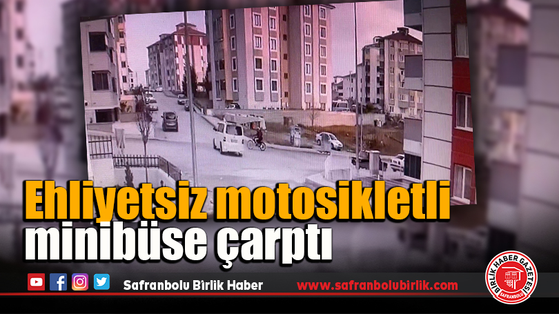 Ehliyetsiz motosikletli minibüse çarptı