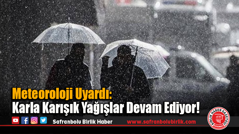 Meteoroloji Uyardı: Karla Karışık Yağışlar Devam Ediyor!