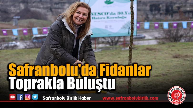 Safranbolu’da Fidanlar Toprakla Buluştu