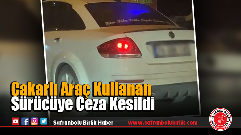 Çakarlı Araç Kullanan Sürücüye Ceza Kesildi