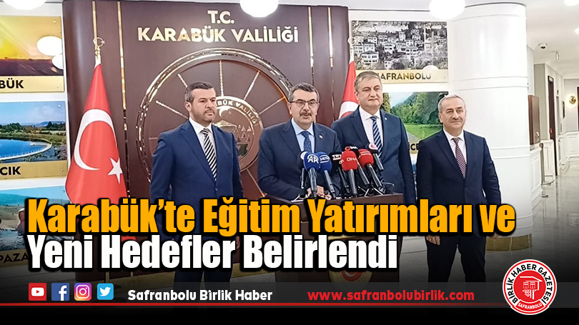 Karabük’te Eğitim Yatırımları ve Yeni Hedefler Belirlendi