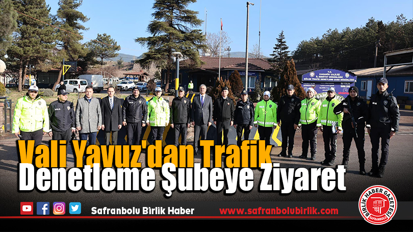 Vali Yavuz’dan Trafik Denetleme Şubeye Ziyaret