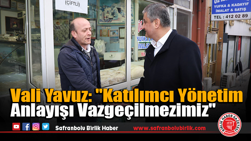 Vali Yavuz: “Katılımcı Yönetim Anlayışı Vazgeçilmezimiz”