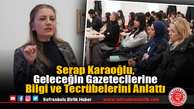 Serap Karaoğlu, Geleceğin Gazetecilerine Bilgi ve Tecrübelerini Anlattı