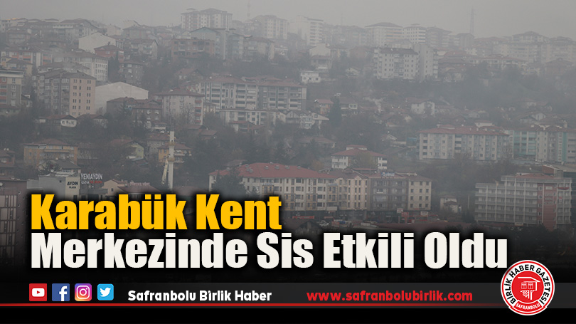 Karabük Kent Merkezinde Sis Etkili Oldu