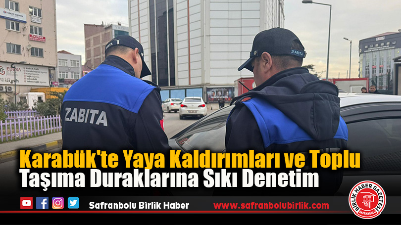 Karabük’te Yaya Kaldırımları ve Toplu Taşıma Duraklarına Sıkı Denetim