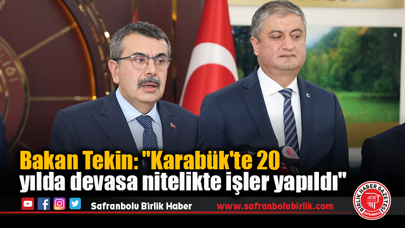 Bakan Tekin: “Karabük’te 20 yılda devasa nitelikte işler yapıldı”