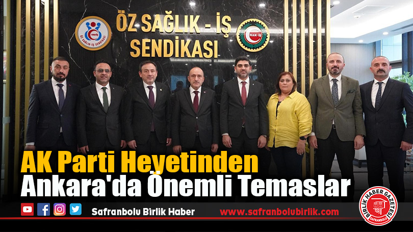AK Parti Heyetinden Ankara’da Önemli Temaslar