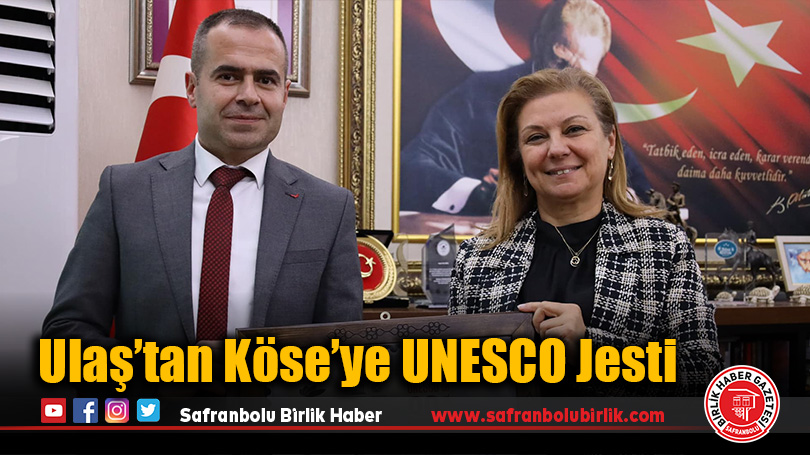 Ulaş’tan Köse’ye UNESCO Jesti