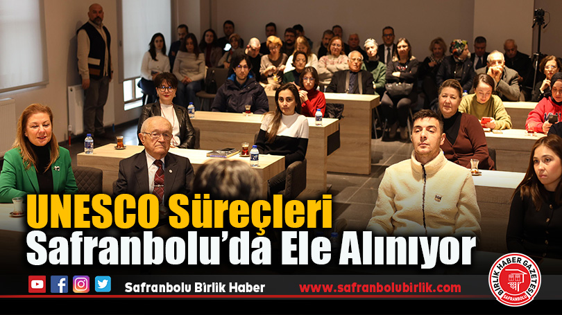 UNESCO Süreçleri Safranbolu’da Ele Alınıyor