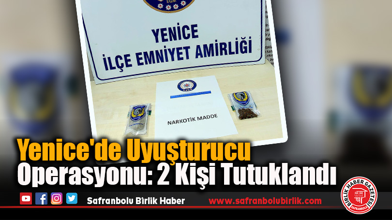 Yenice’de Uyuşturucu Operasyonu: 2 Kişi Tutuklandı