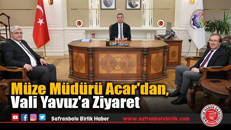 Müze Müdürü Acar’dan, Vali Yavuz’a Ziyaret