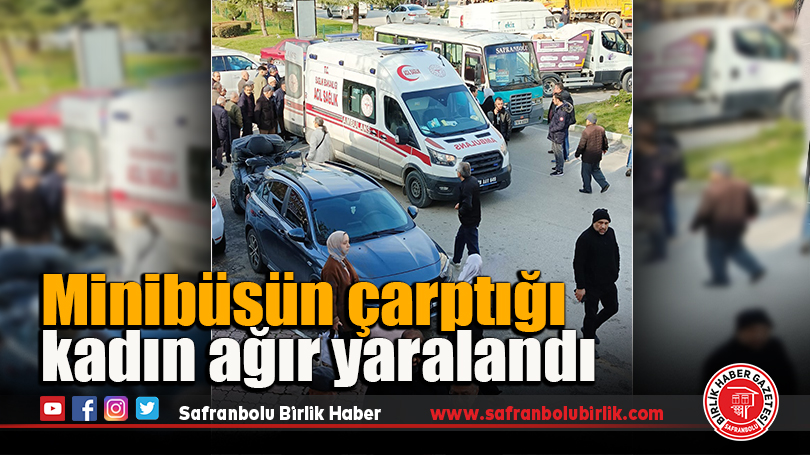 Minibüsün çarptığı kadın ağır yaralandı