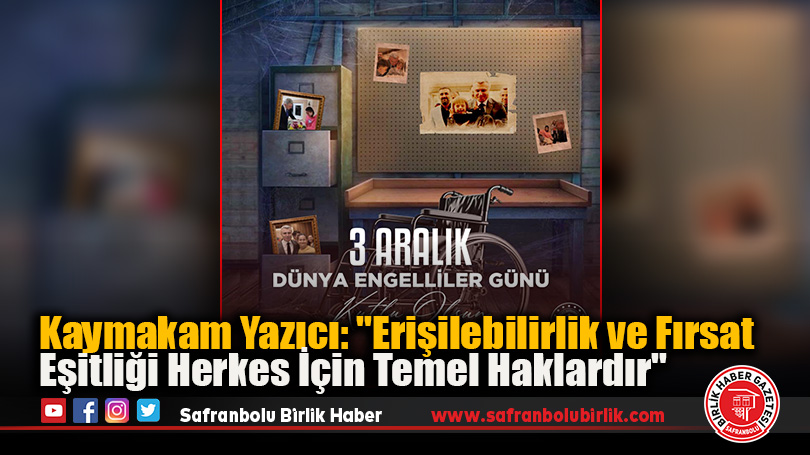 Kaymakam Yazıcı: “Erişilebilirlik ve Fırsat Eşitliği Herkes İçin Temel Haklardır”