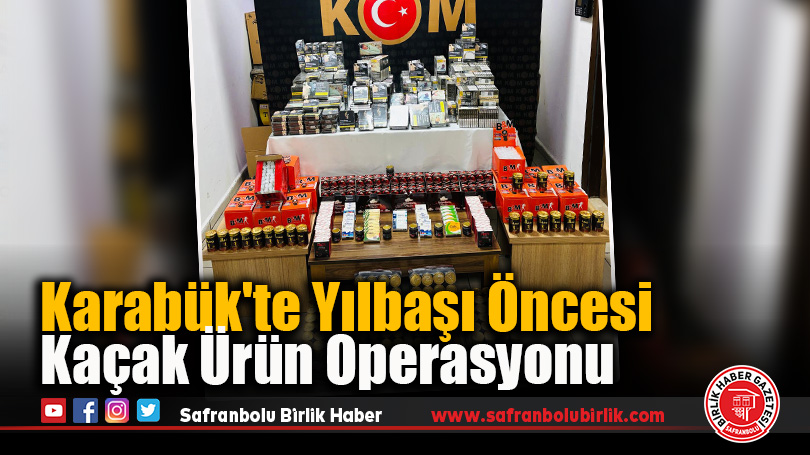Karabük’te Yılbaşı Öncesi Kaçak Ürün Operasyonu