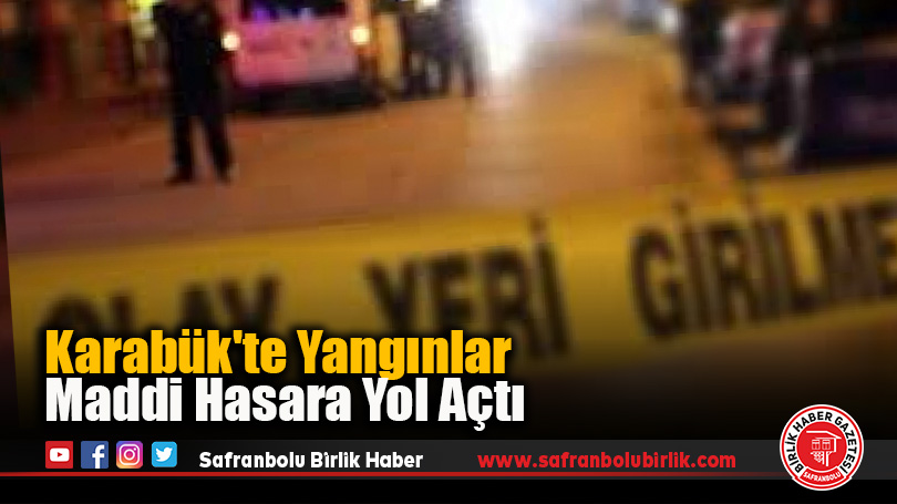 Karabük’te Yangınlar Maddi Hasara Yol Açtı