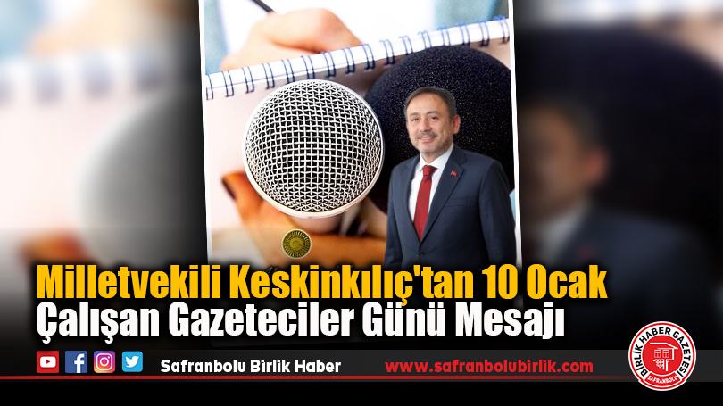 Milletvekili Keskinkılıç’tan 10 Ocak Çalışan Gazeteciler Günü Mesajı